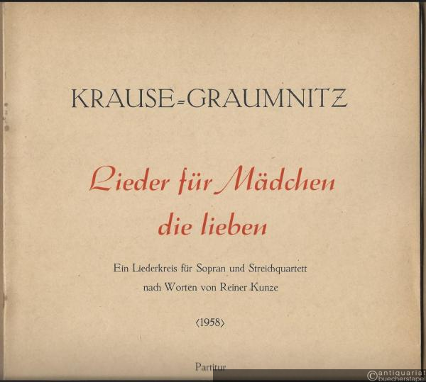  - Lieder für Mädchen, die lieben. Ein Liederkreis für Sopran und Streichquartett nach Worten von Reiner Kunze (1958) (= Collection Litolff Nr. 5260 [5262]). Partitur.