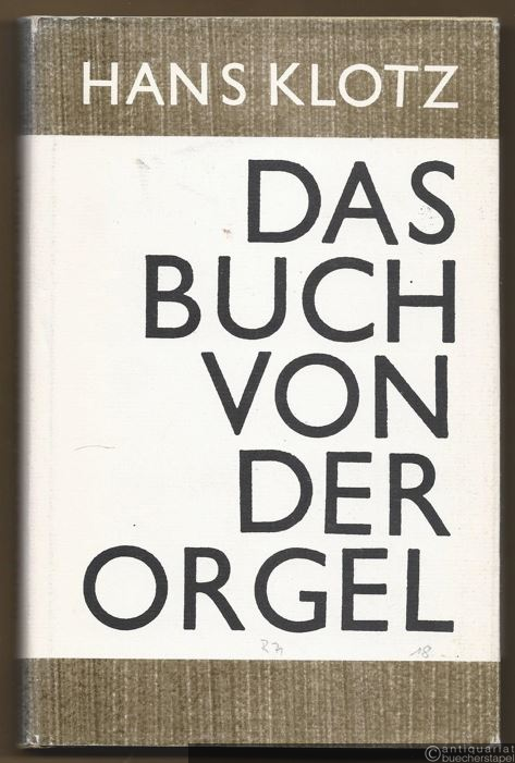  - Das Buch von der Orgel. Über Wesen und Aufbau des Orgelwerkes, Orgelpflege und Orgelspiel.