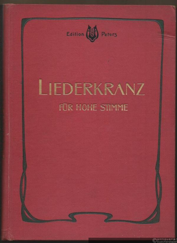  - Liederkranz. Sammlung der berühmtesten Lieder für eine Singstimme mit Klavierbegleitung (= Edition Peters). Hohe Stimme.