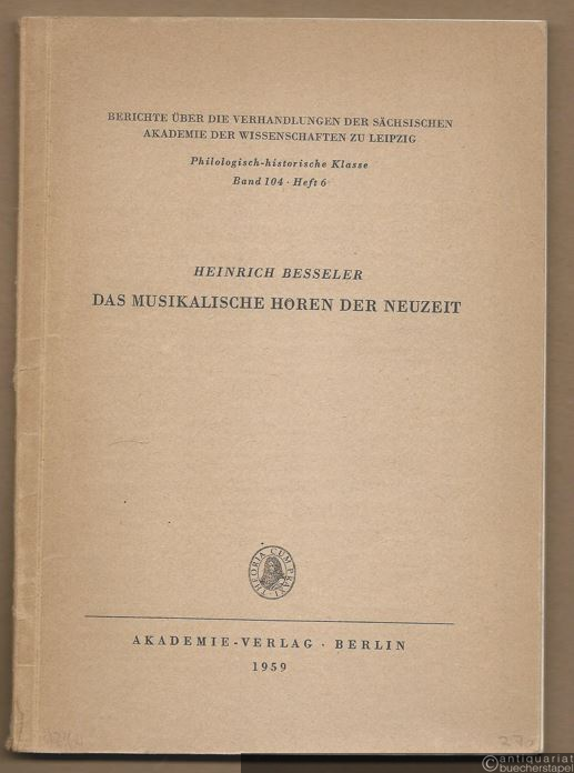  - Das musikalische Hören der Neuzeit (= Berichte über die Verhandlungen der sächsischen Akademie der Wissenschaften zu Leipzig. Philologisch-historische Klasse, Bd. 104, Heft 6).