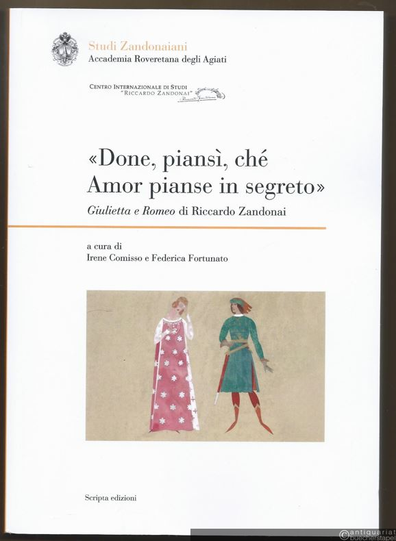  - Done, piansi, che Amor pianse in segreto. Giulietta e Romeo di Riccardo Zandonai (= Studi Zandonaiani, 5).