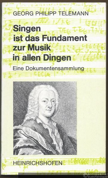  - Singen ist das Fundament zur Musik in allen Dingen. Eine Dokumentensammlung (= Taschenbücher zur Musikwissenschaft 80).