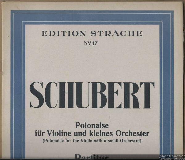  - Polonaise für Violine und kleines Orchester (Polonaise for the Violin wit a small Orchestra) (= Schubert-Erstdrucke I (First Editions from Schubert I). Edition Strache, No. 17). Partitur und Stimmen.