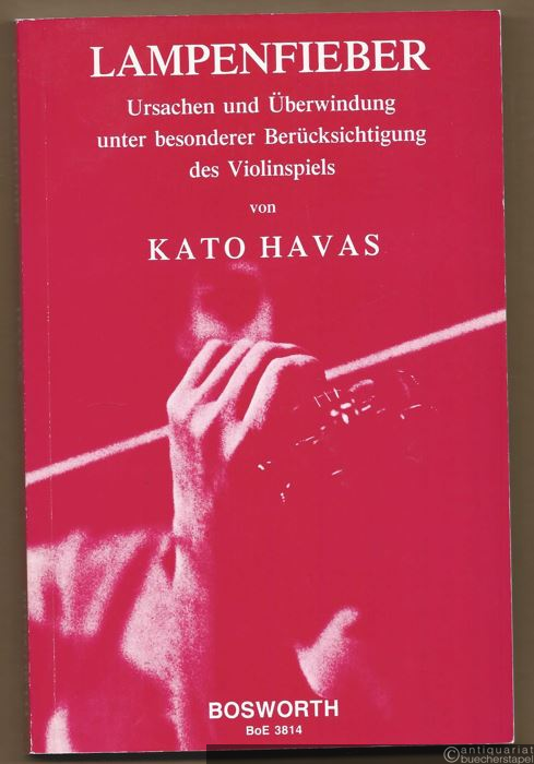  - Lampenfieber. Ursachen und Überwindung unter besonderer Berücksichtigung des Violinspiels (= Bosworth Edition 3814).