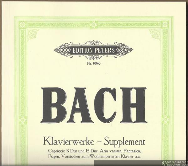  - Klavierwerke (Supplement). Capriccio B-Dur und E-Dur. Aria variata, Fantasien, Fugen, Vorstudien zum Wohltemperierten Klavier u. a. (= Edition Peters, Nr. 9043). Urtextausgabe.