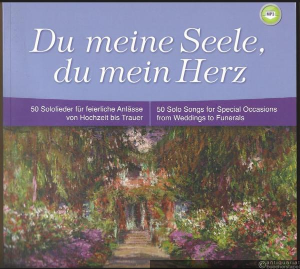  - Du meine Seele, du mein Herz. 50 Sololieder für feierliche Anlässe von Hochzeit bis Trauer / 50 Solo Songs for Special Occasions from Wedding to Funerals (= Edition Peters, Nr. 11202b). Mittlere bis tiefe Stimme und Orgel / Klavier.