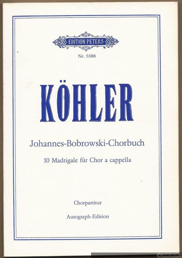  - Johannes-Bobrowski-Chorbuch. 10 Madrigale für Chor a cappella  op. 50a/b (1973-1975) (= Edition Peters, Nr. 5588). Chorpartitur. Autograph-Edition.