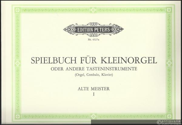  - Spielbuch für Kleinorgel oder andere Tasteninstrumente (Orgel, Cembalo, Klavier). Alte Meister I (= Edition Peters, Nr. 4527a).