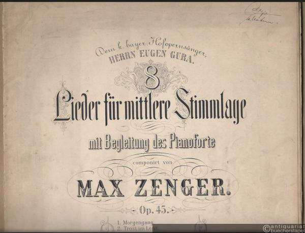  - 8 Lieder für mittlere Stimmlage mit Begleitung des Pianoforte componirt von Max Zenger, Op. 45.