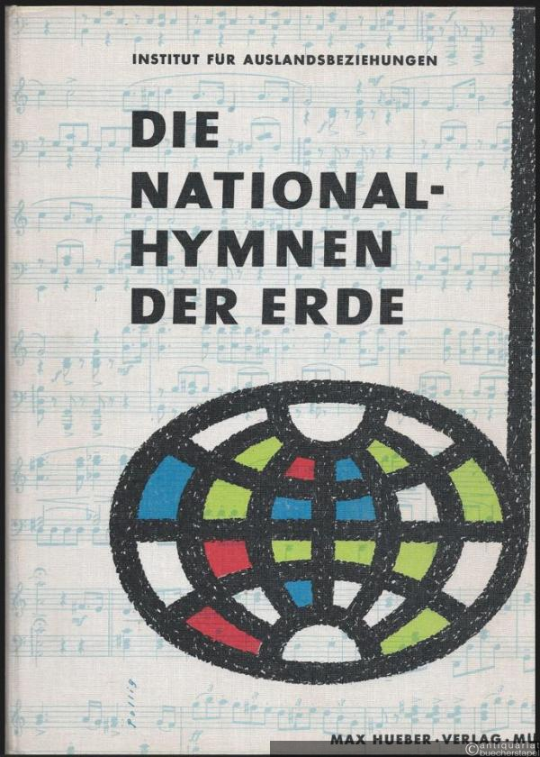  - Die Nationalhymnen der Erde. Mit deutschen Übersetzungen und mit Klaviersatz (= Schriftenreihe des Institutes für Auslandsbeziehungen, Stuttgart. Wissenschaftlich-publizistische Reihe, Band 2).