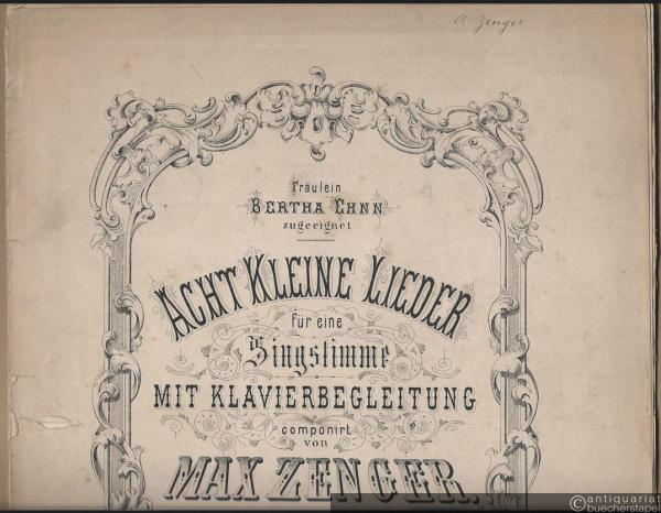  - Acht kleine Lieder für eine Singstimme mit Klavierbegleitung componirt von Max Zenger, Op. 3.