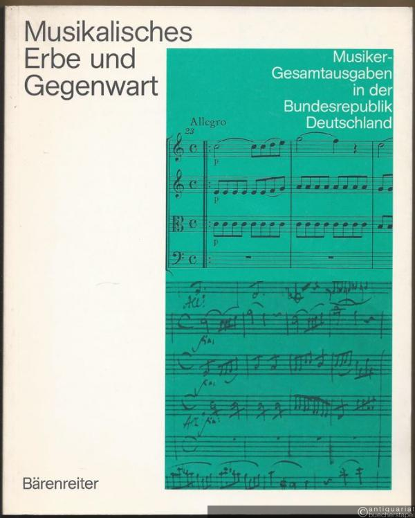  - Musikalisches Erbe und Gegenwart. Musiker-Gesamtausgaben in der Bundesrepublik Deutschland.