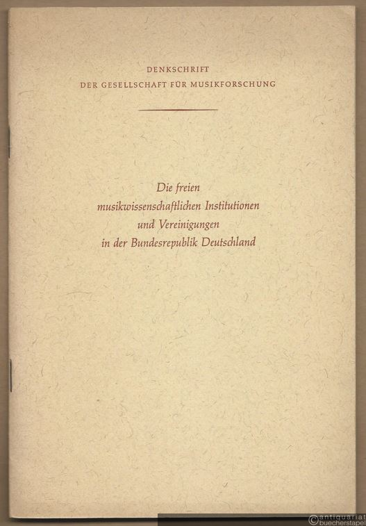  - Die freien musikwissenschaftlichen Institutionen und Vereinigungen in der Bundesrepublik Deutschland. Denkschrift der Gesellschaft für Musikforschung.