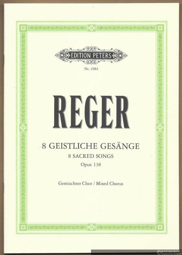  - Acht geistliche Gesänge für gemischten Chor / 8 Sacred Songs for mixed Chorus, Opus 138 (= Edition Peters, Nr. 3984). Partitur.