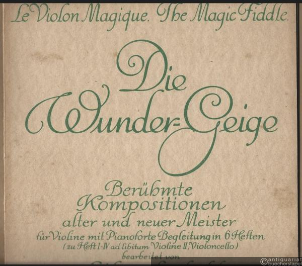  - Die Wunder-Geige / Le Violon magique / The magic fiddle (= Eine Sammlung berühmter Kompositionen für Violine mit Pianoforte Begleitung alter und neuer Meister in 6 Heften, Heft III - Mittelschwer). Ausgabe für Piano und Violine [hier die Klavierpartitur].