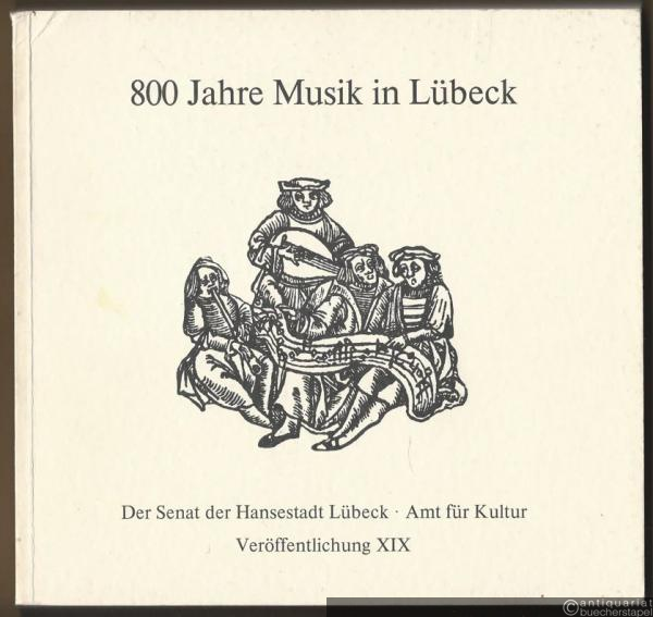  - 800 Jahre Musik in Lübeck. [Teil I:] Zur Ausstellung im Museum am Dom aus Anlaß des Lübecker Musikfestes 1982 (= Der Senat der Hansestadt Lübeck, Amt für Kultur, Veröffentlichung XIX).