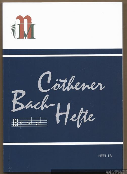  - Cöthener Bach-Hefte, Heft 13 (= Veröffentlichungen der Bachgedenkstätte Schloss Köthen-Anhalt und des Historischen Museums für Mittelanhalt XXXI).