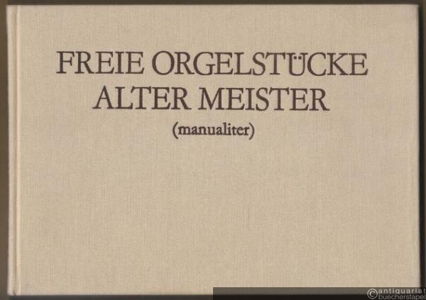  - Freie Orgelstücke alter Meister (manualiter).
