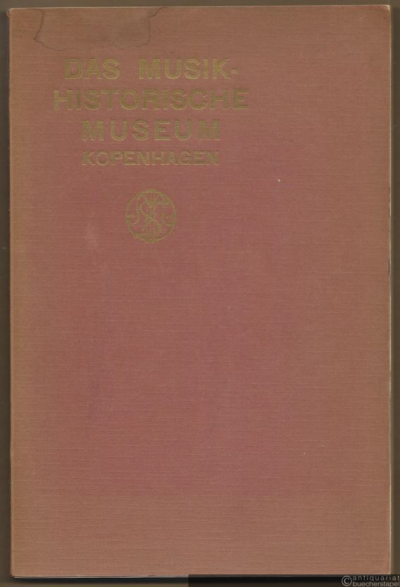  - Das musikhistorische Museum zu Kopenhagen. Beschreibender Katalog.