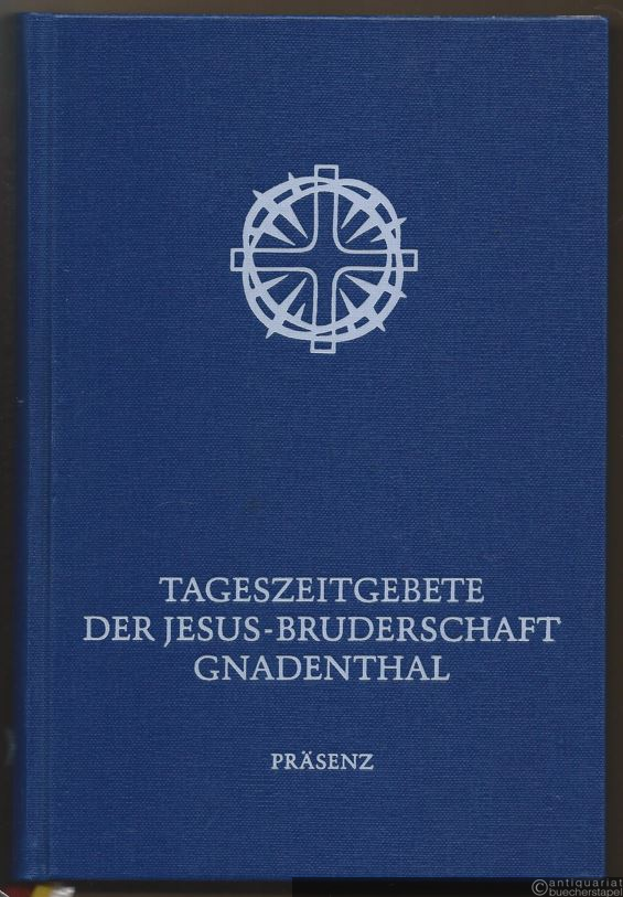  - Tageszeitengebete der Jesus-Bruderschaft Gnadenthal. Mit Wochenpsalmen, liturgischen Gesängen und Liedern.