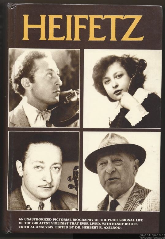  - Heifetz. An unauthorized pictorial biography of the professional life of the greatest violinist that ever lived. With Henry Roth's critical analysis.