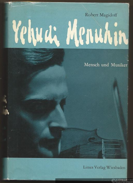  - Yehudi Menuhin. Mensch und Musiker.