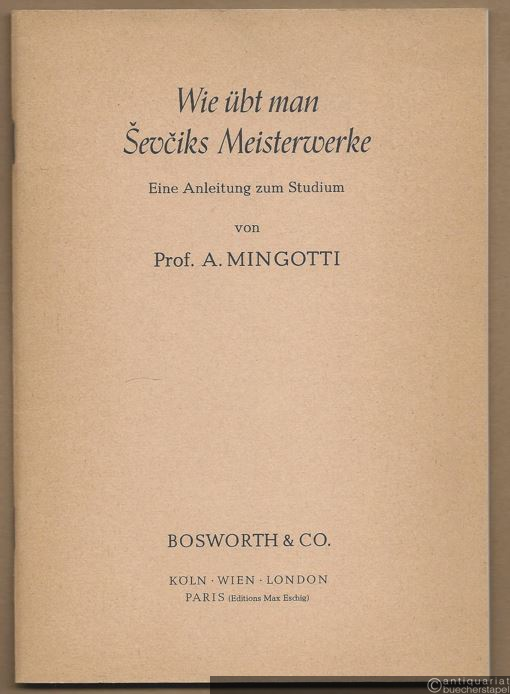  - Wie übt man Sevciks Meisterwerke für Violine. Eine Anleitung zum Studium von Prof. A. Mingotti.