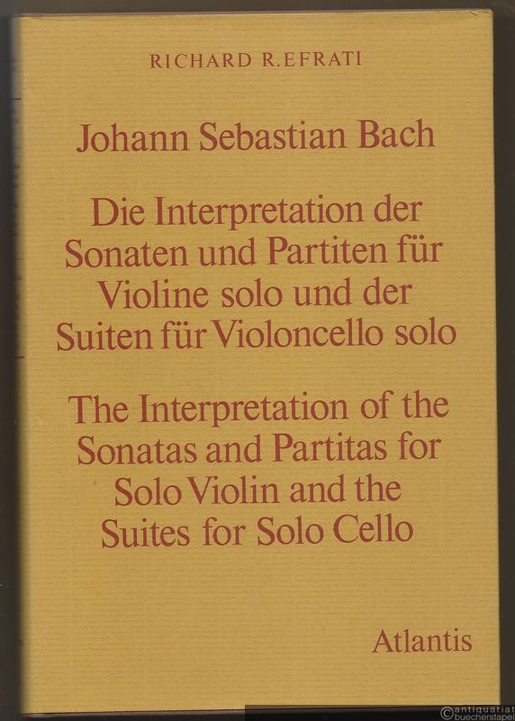  - Die Interpretation der Sonaten und Partiten für Violine solo und der Suiten für Violoncello solo / The Interpretation of the Sonatas and Partitas for Solo Violin and the Suites for Solo Cello.