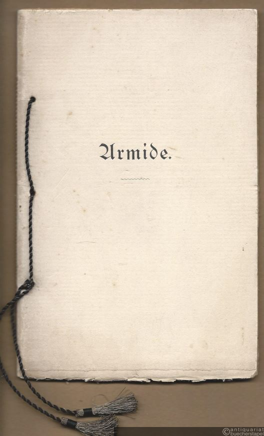  - Armide. Große Oper von Quinault-Voß. Musik von Christoph Willibald Ritter von Gluck.