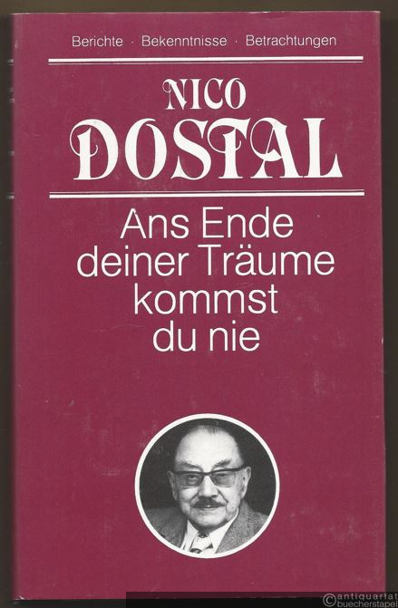  - Ans Ende deiner Träume kommst du nie. Berichte, Bekenntnisse, Betrachtungen.