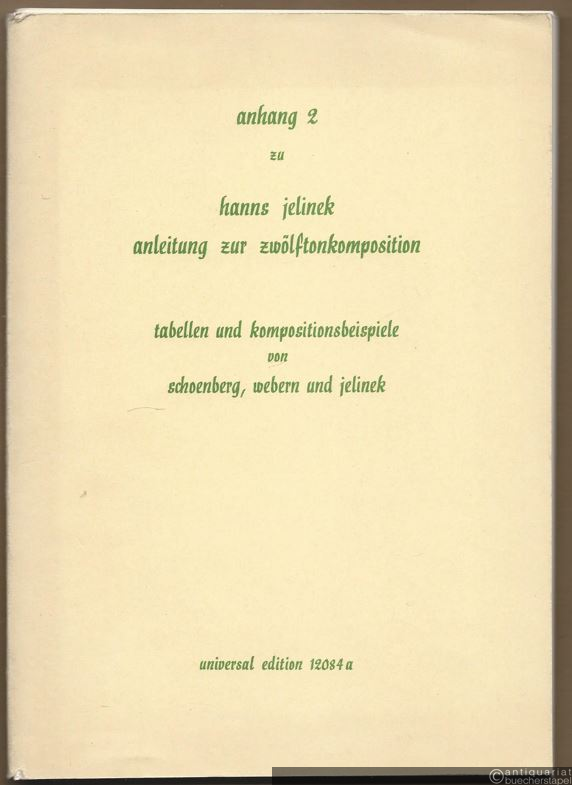  - Anhang 2 zu: Hanns Jelinek, Anleitung zur Zwölftonkomposition. Tabellen und Kompositionsbeispiele von Schoenberg, Webern und Jelinek (= Universal Edition 12084a).