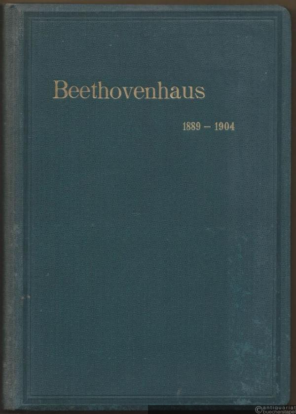  - Verein Beethoven-Haus in Bonn. Bericht über die ersten fünfzehn Jahre seines Bestehens 1889 - 1904.