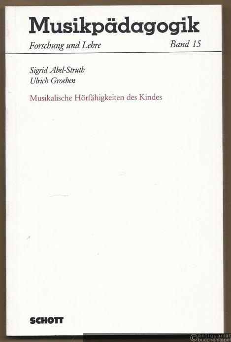  - Musikalische Hörfähigkeiten des Kindes. Frankfurter Hörversuche mit 5-7jährigen Kindern und Literaturbericht (= Musikpädagogik. Forschung und Lehre, Band 15).