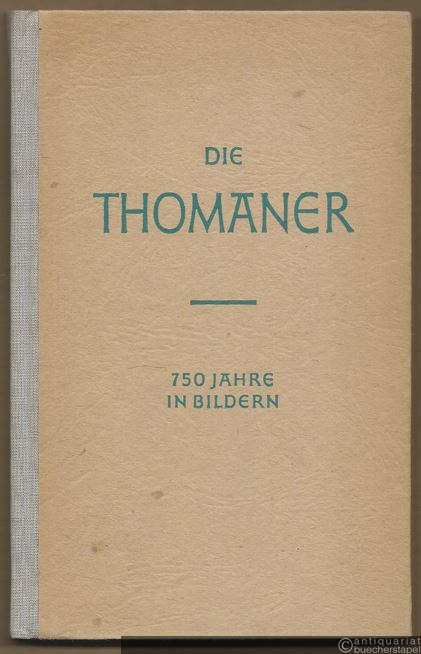  - Die Thomaner. Kommentierter Bildbericht über ihre 750jährige Geschichte 1212 - 1962.