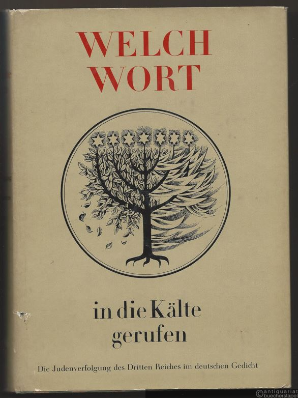  - Welch Wort in die Kälte gerufen. Die Judenverfolgung des Dritten Reiches im deutschen Gedicht.