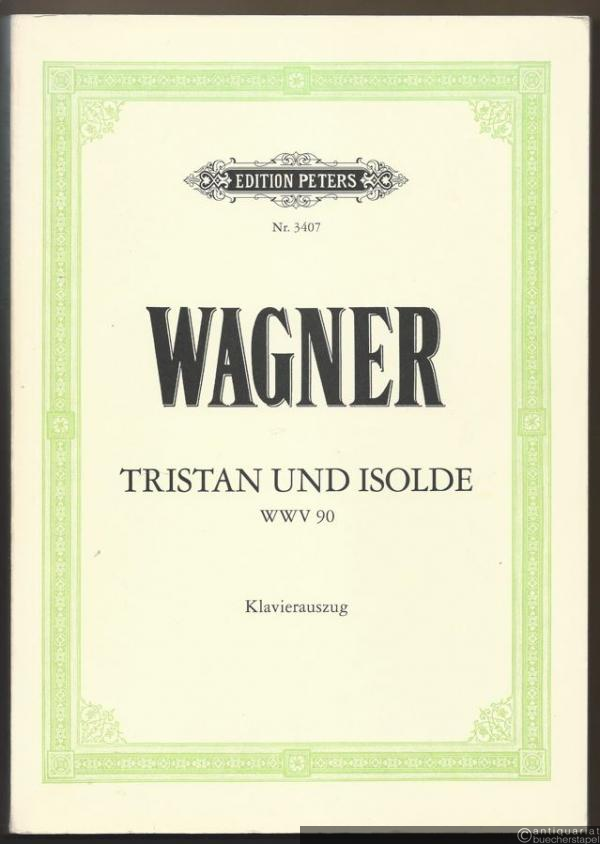  - Tristan und Isolde (WWV 90) (= Edition Peters, Nr. 3407). Klavierauszug.