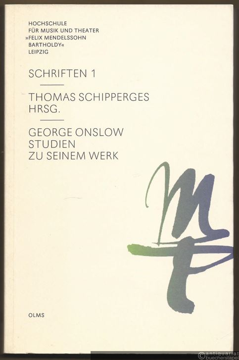  - George Onslow - Beiträge zu seinem Werk. Erster Teil (= Hochschule für Musik und Theater "Felix Mendelssohn Bartholdy" Leipzig - Schriften 1).