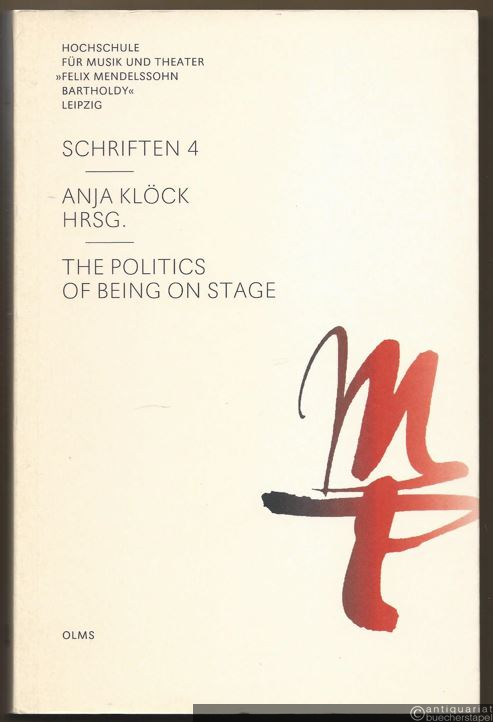  - The Politics on Being on Stage (= Hochschule für Musik und Theater "Felix Mendelssohn Bartholdy" Leipzig - Schriften 4).