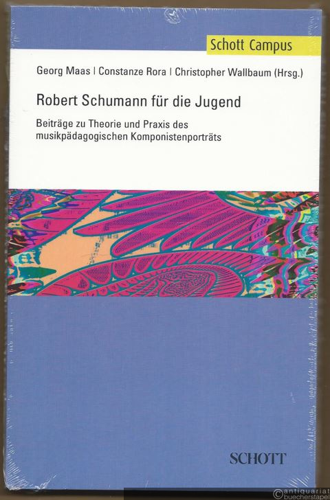  - Robert Schumann für die Jugend. Beiträge zu Theorie und Praxis des musikpädagogischen Komponistenporträts (= Schott Campus).