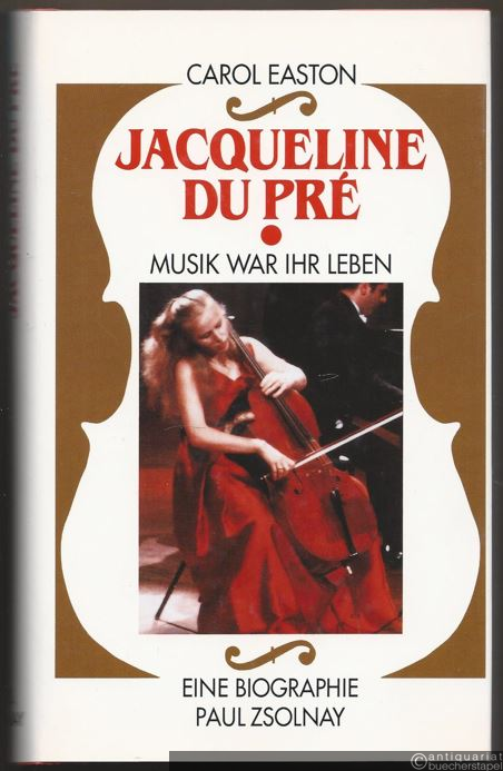  - Jacqueline du Pre. Musik war ihr Leben. Eine Biographie.