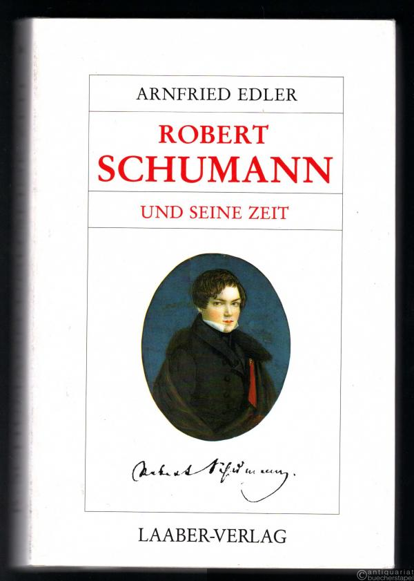  - Robert Schumann und seine Zeit (= Große Komponisten und ihre Zeit).