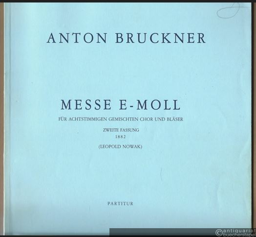 - Messe e-Moll für achtstimmigen gemischten Chor und Bläser. Zweite Fassung 1882. Partitur.