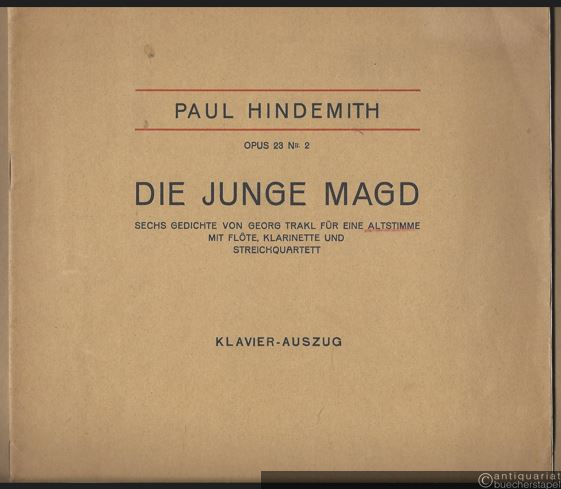  - Die junge Magd. Sechs Gedichte von Georg Trakl für eine Altstimme mit Flöte, Klarinette und Streichquartett, Op. 23 No. 2. Klavier-Auszug.