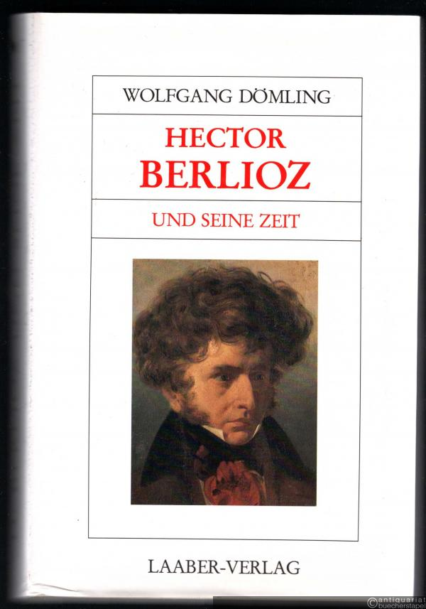  - Hector Berlioz und seine Zeit (= Große Komponisten und ihre Zeit).