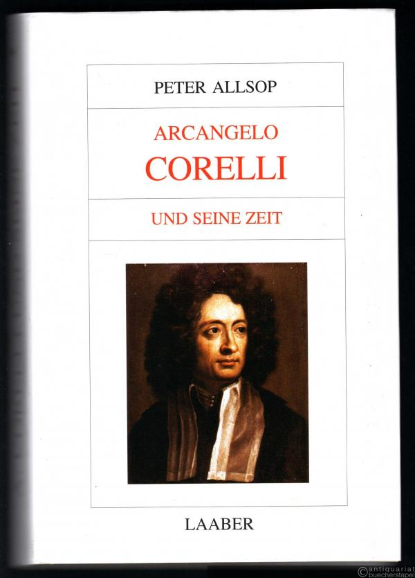  - Arcangelo Corelli und seine Zeit (= Große Komponisten und ihre Zeit).