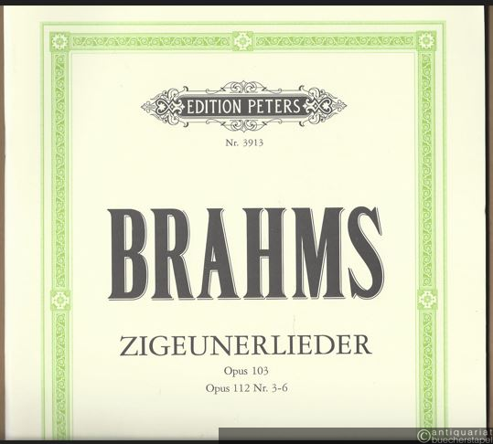  - Zigeunerlieder für vier Singstimmen und Klavier Opus 103, Opus 102 Nr. 3-6 (= Edition Peters, Nr. 3913). 4 Singstimmen u. Klavier / 4 Voices and Piano [Partitur].