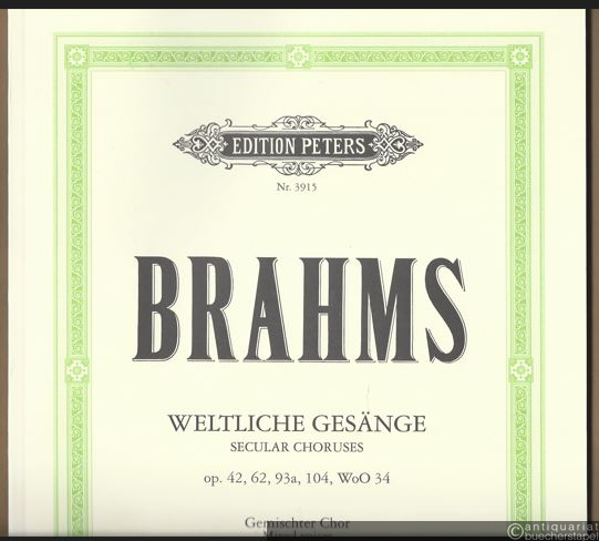  - Weltliche Gesänge für gemischten Chor Op. 42, 62, 93a, 104, WoO 34 / Secular choruses for mixed voices (= Edition Peters, Nr. 3915). Gemischter Chor u. Klavier. Partitur.