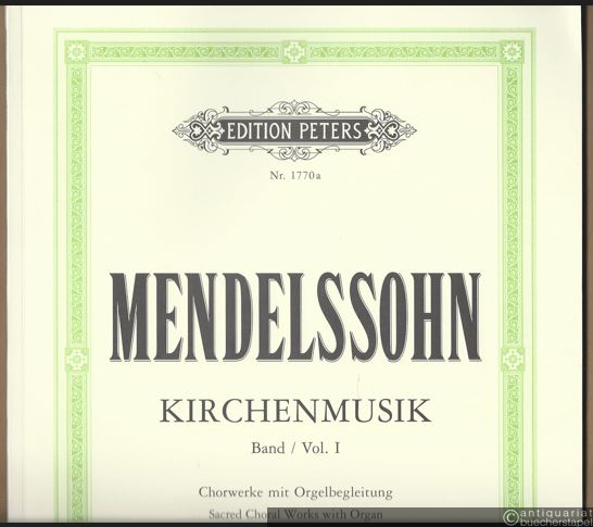  - Kirchenmusik, Band I / Vol. I: Chorwerke mit Orgelbegleitung / Sacred Choral Works with Organ (= Edition Peters, Nr. 1770a). Partitur / Full Score.