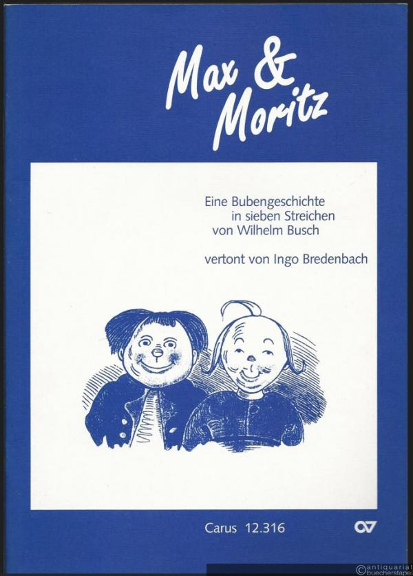  - Max und Moritz. Eine Bubengeschichte in sieben Streichen von Wilhelm Busch (= Carus 12.316). Partitur.