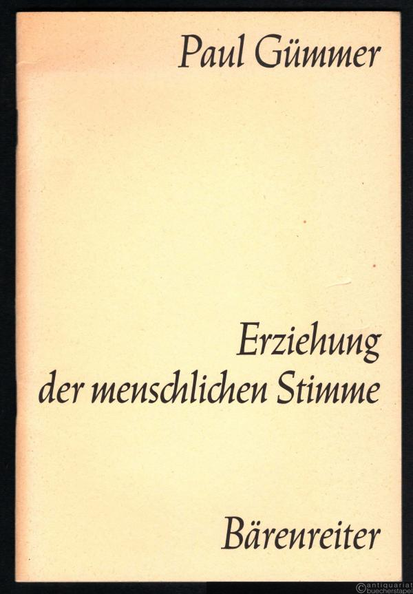  - Erziehung der menschlichen Stimme. Eine Hilfe für jeden, der singt.